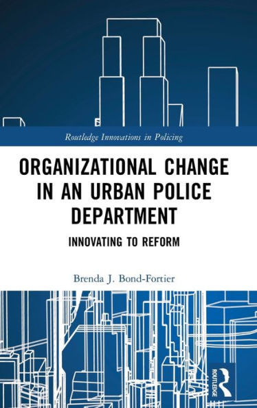 Organizational Change in an Urban Police Department: Innovating to Reform (Innovations in Policing)