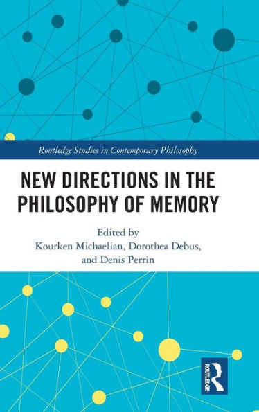 New Directions in the Philosophy of Memory (Routledge Studies in Contemporary Philosophy)