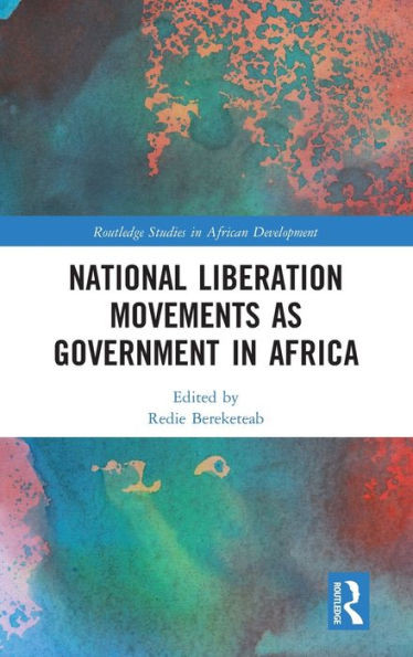 National Liberation Movements as Government in Africa (Routledge Studies in African Development)