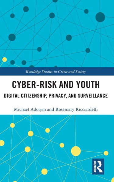 Cyber-Risk and Youth: Digital Citizenship, Privacy, and Surveillance (Routledge Studies in Crime and Society)