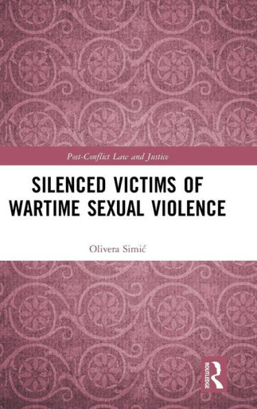 Silenced Victims of Wartime Sexual Violence (Post-Conflict Law and Justice)