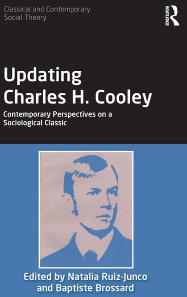 Updating Charles H. Cooley: Contemporary Perspectives on a Sociological Classic (Classical and Contemporary Social Theory)
