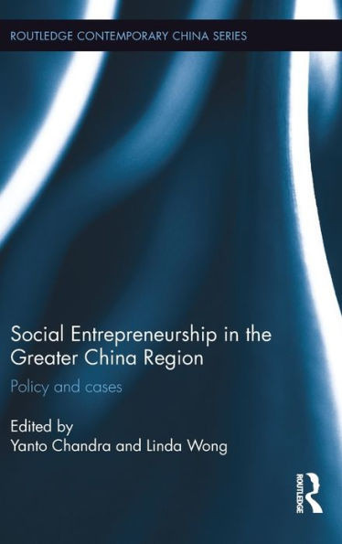 Social Entrepreneurship in the Greater China Region: Policy and Cases (Routledge Contemporary China Series)