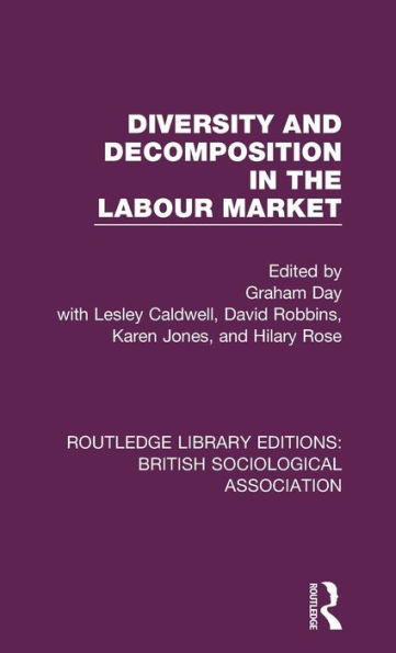 Diversity and Decomposition in the Labour Market (Routledge Library Editions: British Sociological Association)