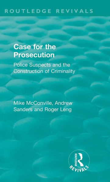 The Case for the Prosecution: Police Suspects and the Construction of Criminality (Routledge Revivals)