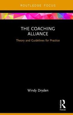 The Coaching Alliance: Theory and Guidelines for Practice (Routledge Focus on Coaching)