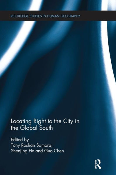 Locating Right to the City in the Global South (Routledge Studies in Human Geography)