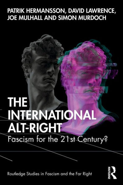 The International Alt-Right (Routledge Studies in Fascism and the Far Right)