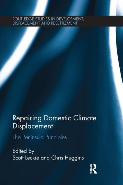 Repairing Domestic Climate Displacement: The Peninsula Principles (Routledge Studies in Development, Displacement and Resettlement)