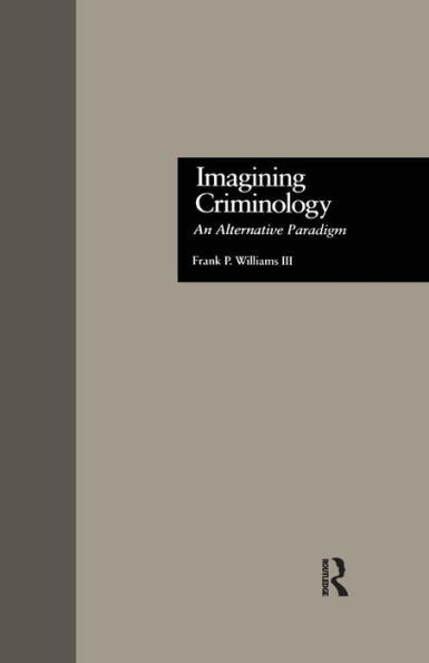 Imagining Criminology (Current Issues in Criminal Justice)