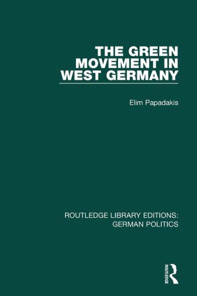 The Green Movement in West Germany (RLE: German Politics) (Routledge Library Editions: German Politics)