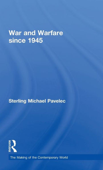 War and Warfare since 1945 (The Making of the Contemporary World)