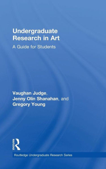 Undergraduate Research in Art: A Guide for Students (Routledge Undergraduate Research Series)