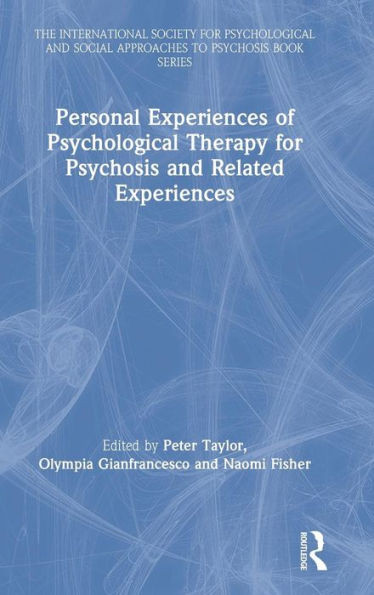 Personal Experiences of Psychological Therapy for Psychosis and Related Experiences (The International Society for Psychological and Social Approaches to Psychosis Book Series)