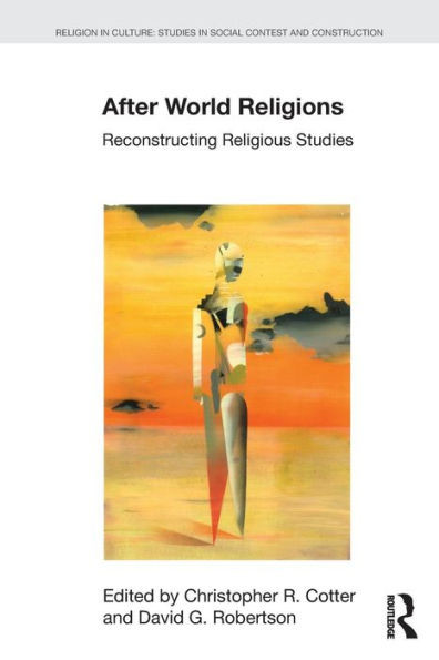After World Religions: Reconstructing Religious Studies (Religion in Culture)