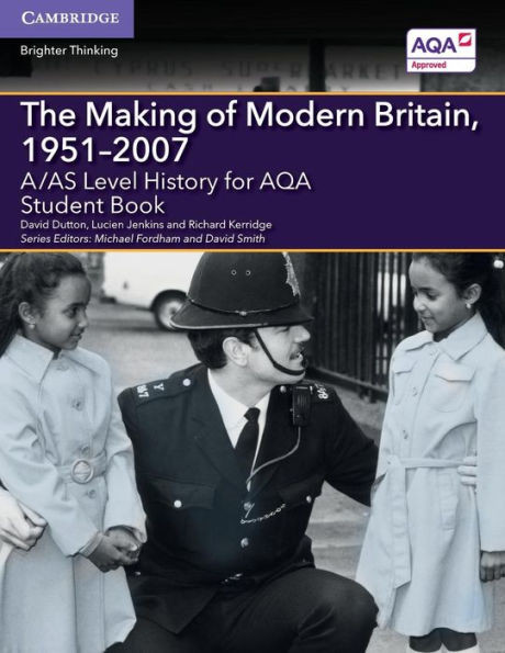A/AS Level History for AQA The Making of Modern Britain, 1951û2007 Student Book (A Level (AS) History AQA)