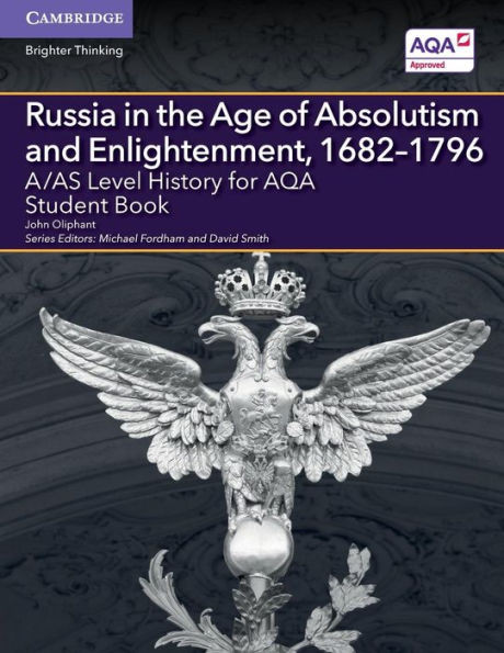 A/AS Level History for AQA Russia in the Age of Absolutism and Enlightenment, 1682û1796 Student Book (A Level (AS) History AQA)