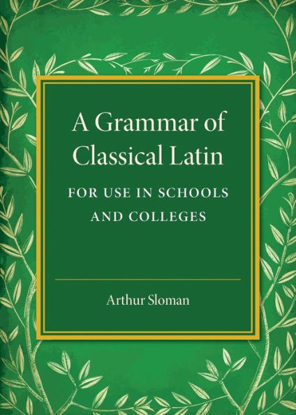 A Grammar of Classical Latin: For Use in Schools and Colleges