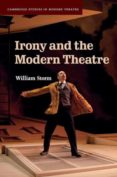 Irony and the Modern Theatre (Cambridge Studies in Modern Theatre)