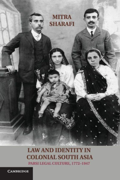 Law and Identity in Colonial South Asia: Parsi Legal Culture, 1772û1947 (Studies in Legal History)