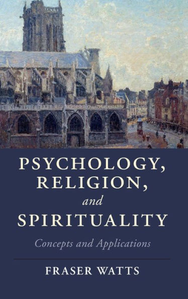 Psychology, Religion, and Spirituality: Concepts and Applications (Cambridge Studies in Religion, Philosophy, and Society)