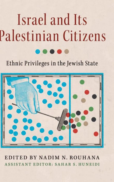Israel and its Palestinian Citizens: Ethnic Privileges in the Jewish State