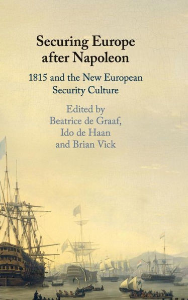 Securing Europe after Napoleon: 1815 and the New European Security Culture