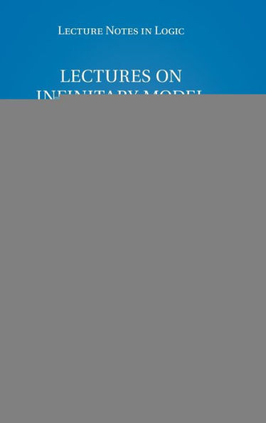 Lectures on Infinitary Model Theory (Lecture Notes in Logic, Series Number 46)