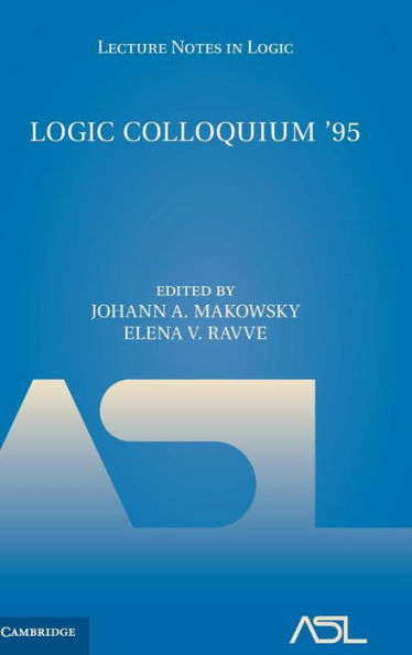 Logic Colloquium '95: Proceedings of the Annual European Summer Meeting of the Association of Symbolic Logic, held in Haifa, Israel, August 9û18, 1995 (Lecture Notes in Logic, Series Number 11)
