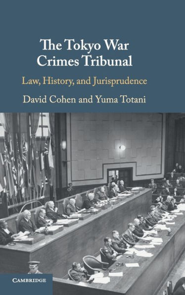The Tokyo War Crimes Tribunal: Law, History, and Jurisprudence