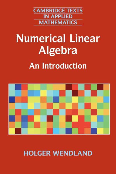Numerical Linear Algebra: An Introduction (Cambridge Texts in Applied Mathematics, Series Number 56)
