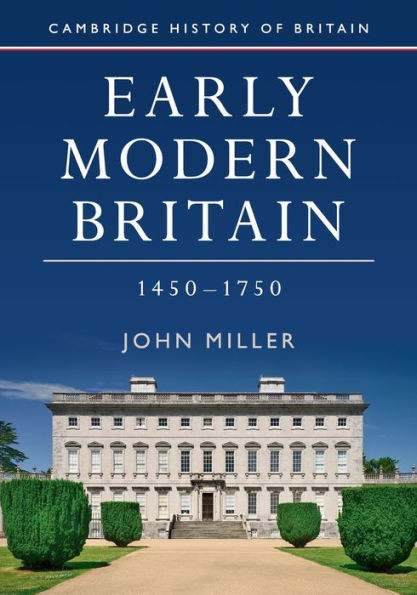 Early Modern Britain, 1450û1750 (Cambridge History of Britain, Series Number 3)