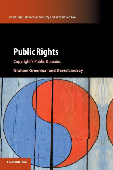 Public Rights: Copyright's Public Domains (Cambridge Intellectual Property and Information Law, Series Number 45)