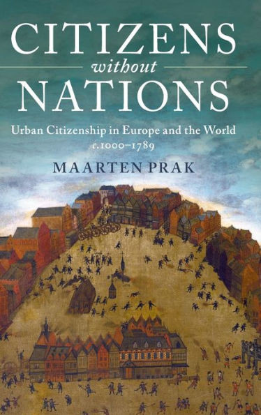 Citizens without Nations: Urban Citizenship in Europe and the World, c.1000û1789