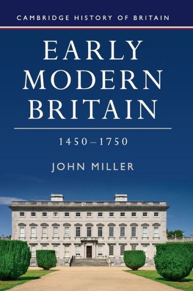 Early Modern Britain, 1450û1750 (Cambridge History of Britain, Series Number 3)