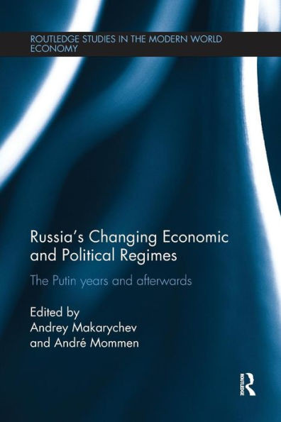 Russia's Changing Economic and Political Regimes: The Putin Years and Afterwards (Routledge Studies in the Modern World Economy)