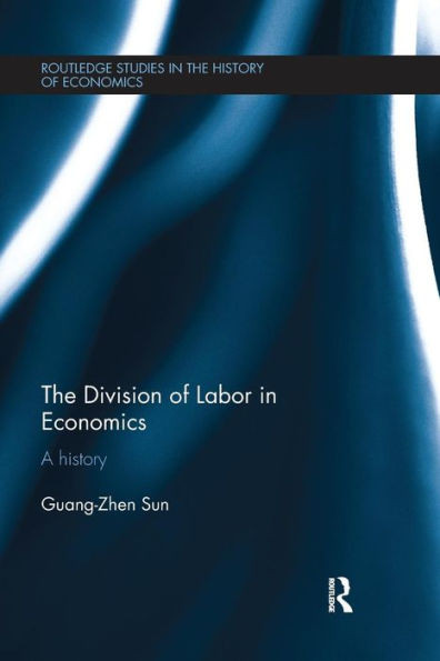 The Division of Labor in Economics: A History (Routledge Studies in the History of Economics)