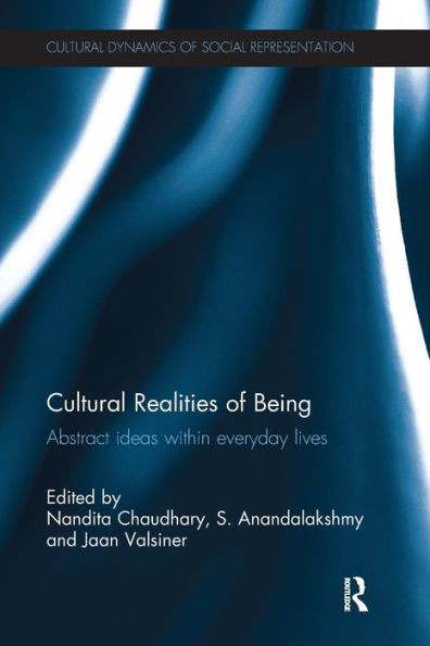 Cultural Realities of Being: Abstract ideas within everyday lives (Cultural Dynamics of Social Representation)