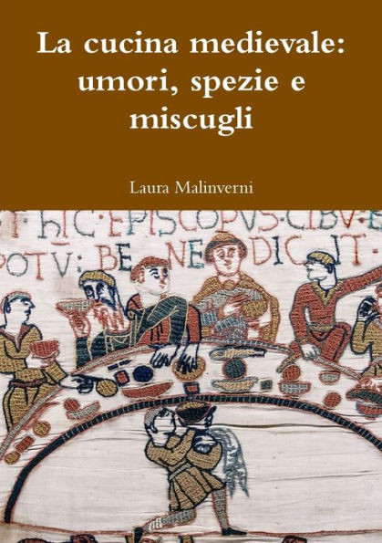 La cucina medievale: umori, spezie e miscugli (Italian Edition)