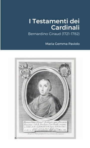 I Testamenti dei Cardinali: Bernardino Giraud (1721-1782) (Italian Edition)