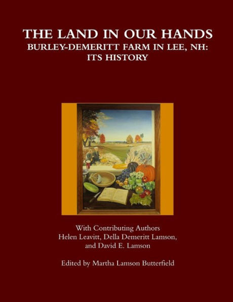 The Land in Our Hands - Burley-Demeritt Farm in Lee, NH: Its History