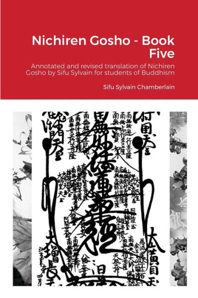 Nichiren Gosho - Book Five: Annotated and revised by Sifu Sylvain for students of Buddhism