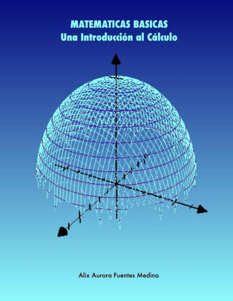 MATEMATICAS BASICAS. Una Introducci?n al Cßlculo (Spanish Edition)