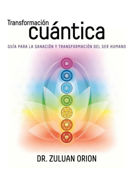 Transformaci?n Cußntica: Gu?a para la sanaci?n y transformaci?n del ser humano (Spanish Edition)