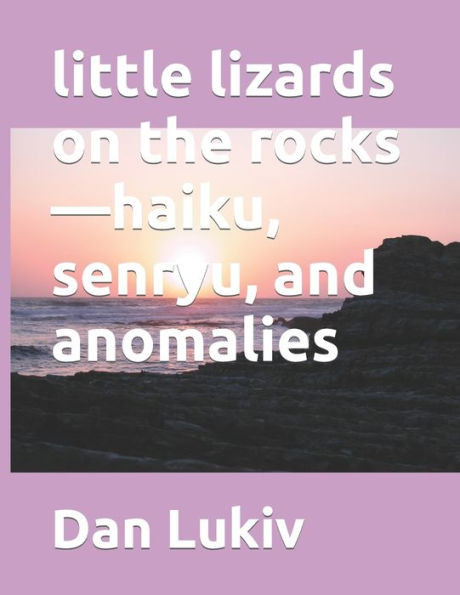 little lizards on the rocksùhaiku, senryu, and anomalies