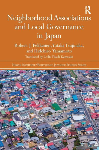 Neighborhood Associations and Local Governance in Japan (Nissan Institute/Routledge Japanese Studies)