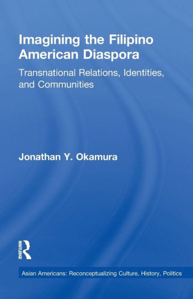 Imagining the Filipino American Diaspora: Transnational Relations, Identities, and Communities (Studies in Asian Americans)