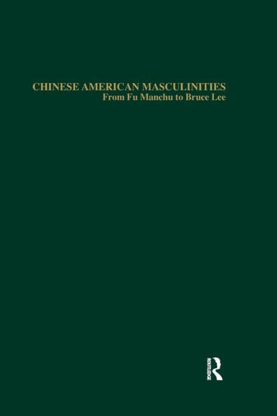 Chinese American Masculinities (Studies in Asian Americans)
