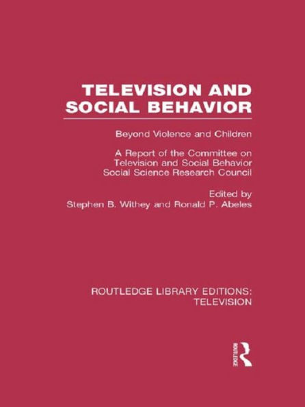 Television and Social Behavior: Beyond Violence and Children / A Report of the Committee on Television and Social Behavior, Social Science Research Council (Routledge Library Editions: Television)