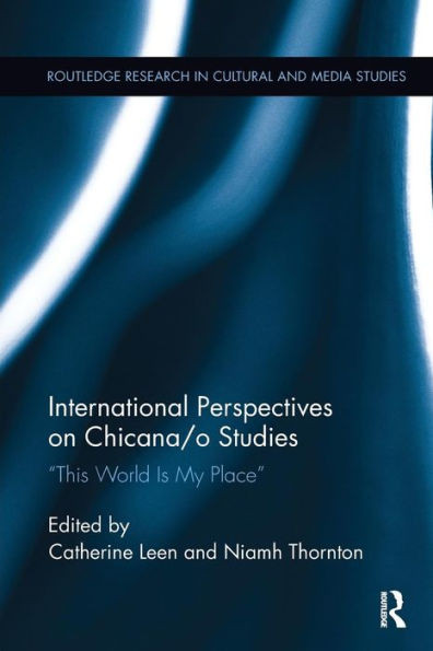 International Perspectives on Chicana/o Studies (Routledge Research in Cultural and Media Studies)
